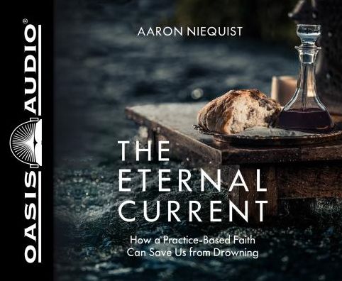 The Eternal Current: How a Practice-Based Faith Can Save Us From Drowning