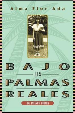 Bajo Las Palmas Reales: Una Infancia Cubana