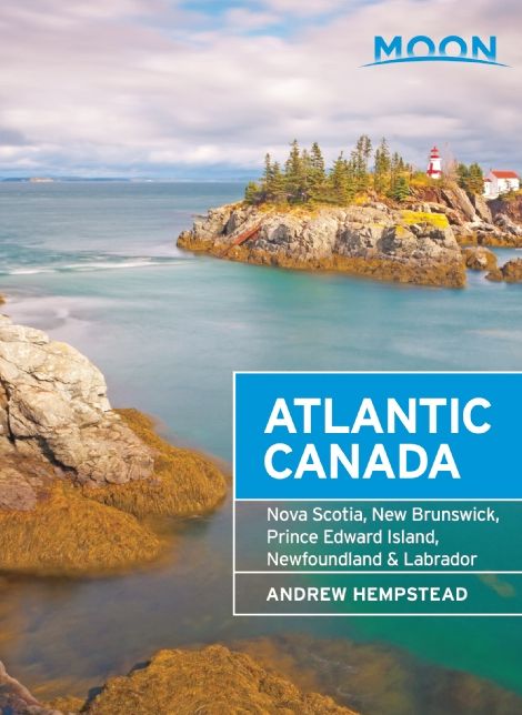 Moon Atlantic Canada: Nova Scotia, New Brunswick, Prince Edward Island, Newfoundland & Labrador