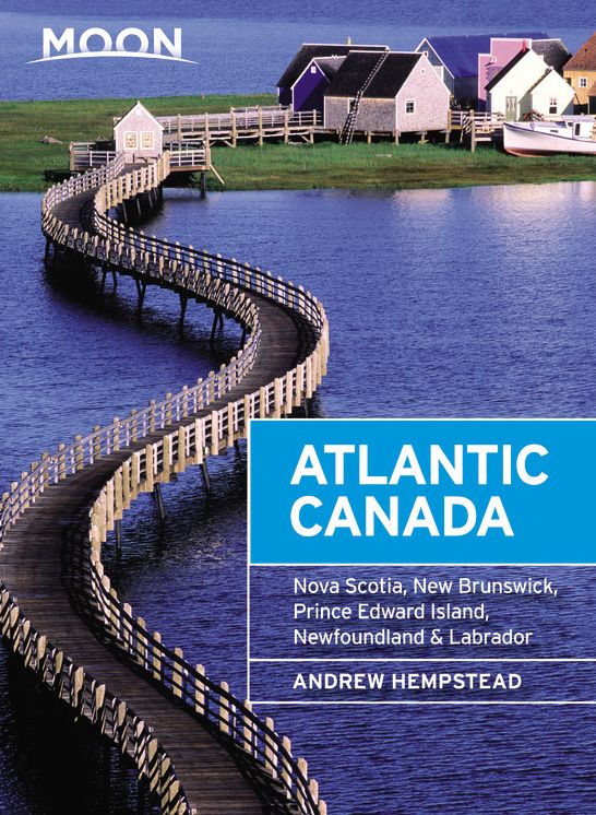 Moon Atlantic Canada: Nova Scotia, New Brunswick, Prince Edward Island, Newfoundland & Labrador