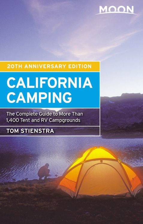 Moon California Camping: The Complete Guide to More Than 1,400 Tent and RV Campgrounds