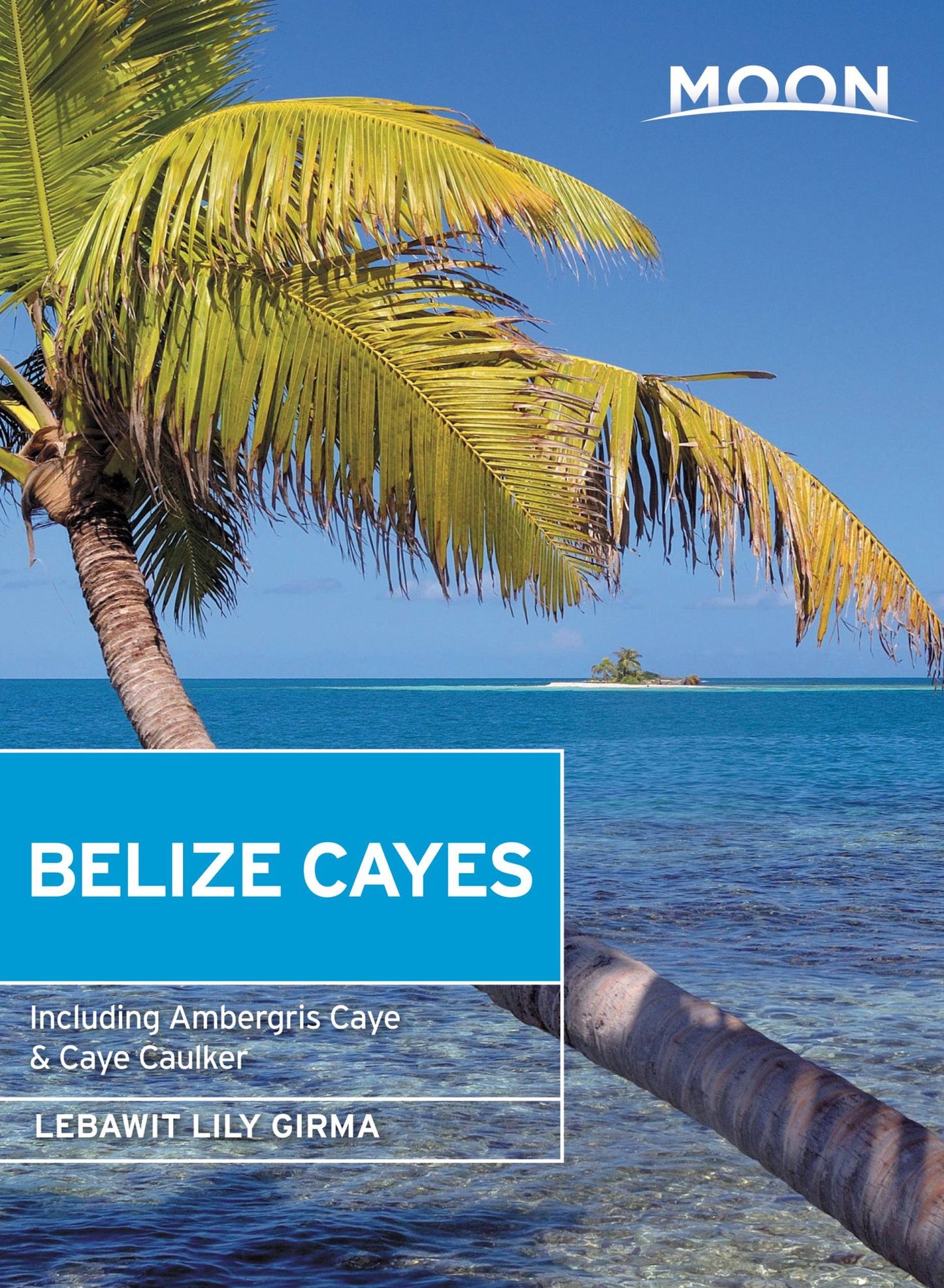 Moon Belize Cayes: Including Ambergris Caye &amp; Caye Caulker