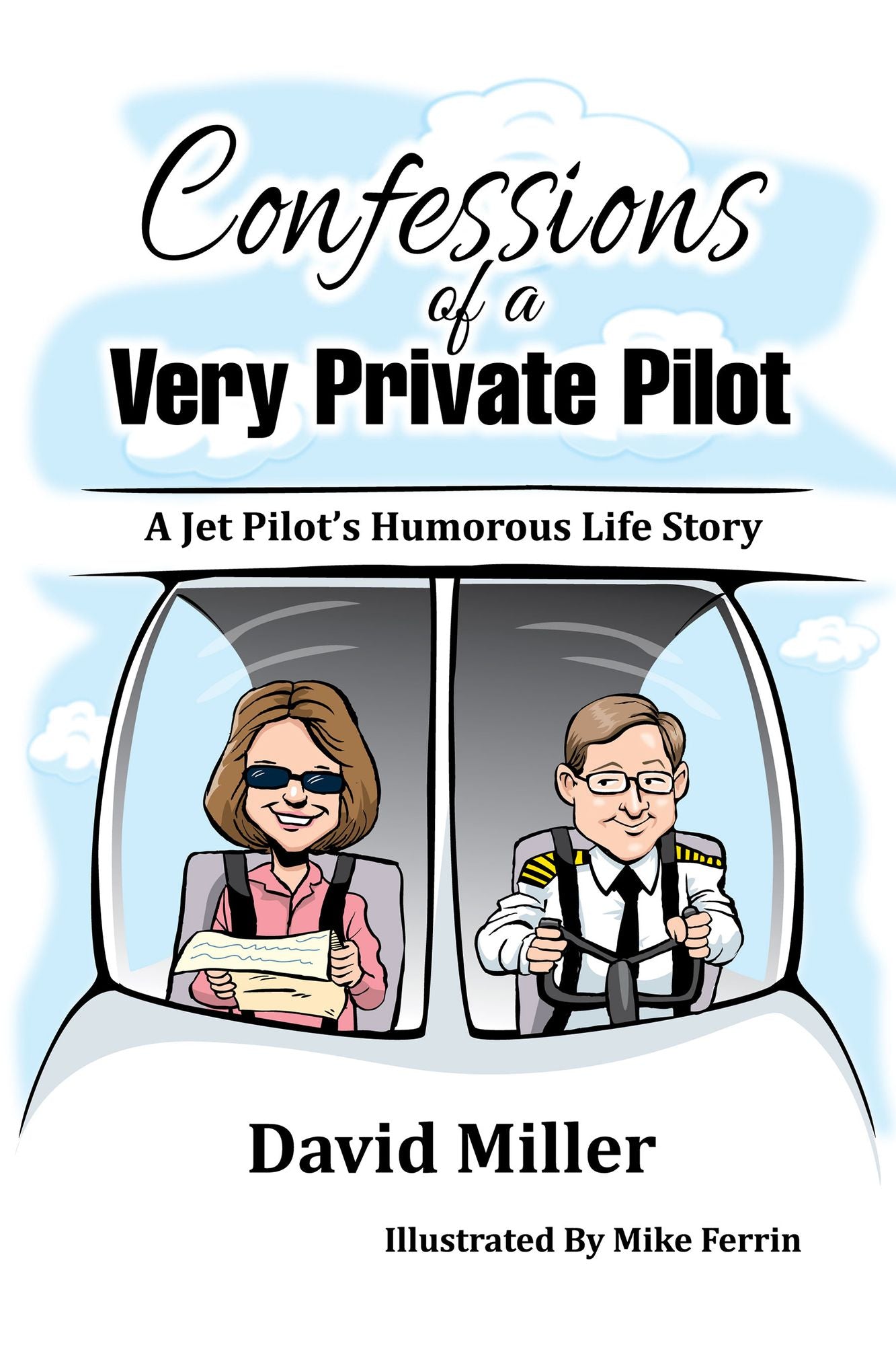 Confessions of a Very Private Pilot: A Jet Pilot's Humorous Life Story