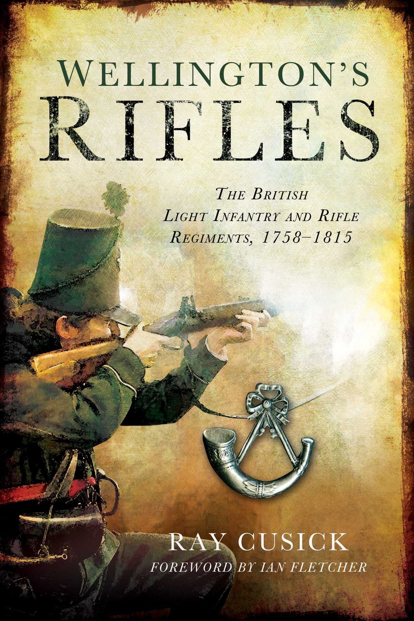 Wellington's Rifles: The British Light Infantry and Rifle Regiments, 1758--1815