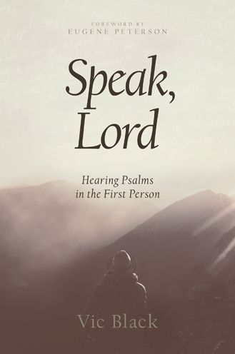 Speak, Lord: Hearing Psalms in the First Person