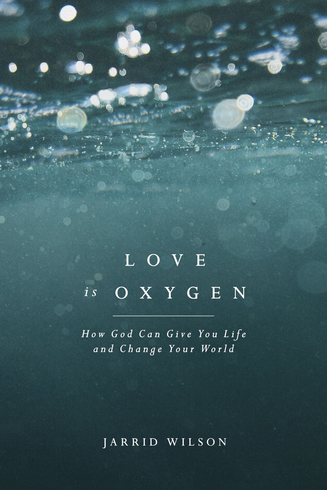 Love Is Oxygen: How God Can Give You Life and Change Your World