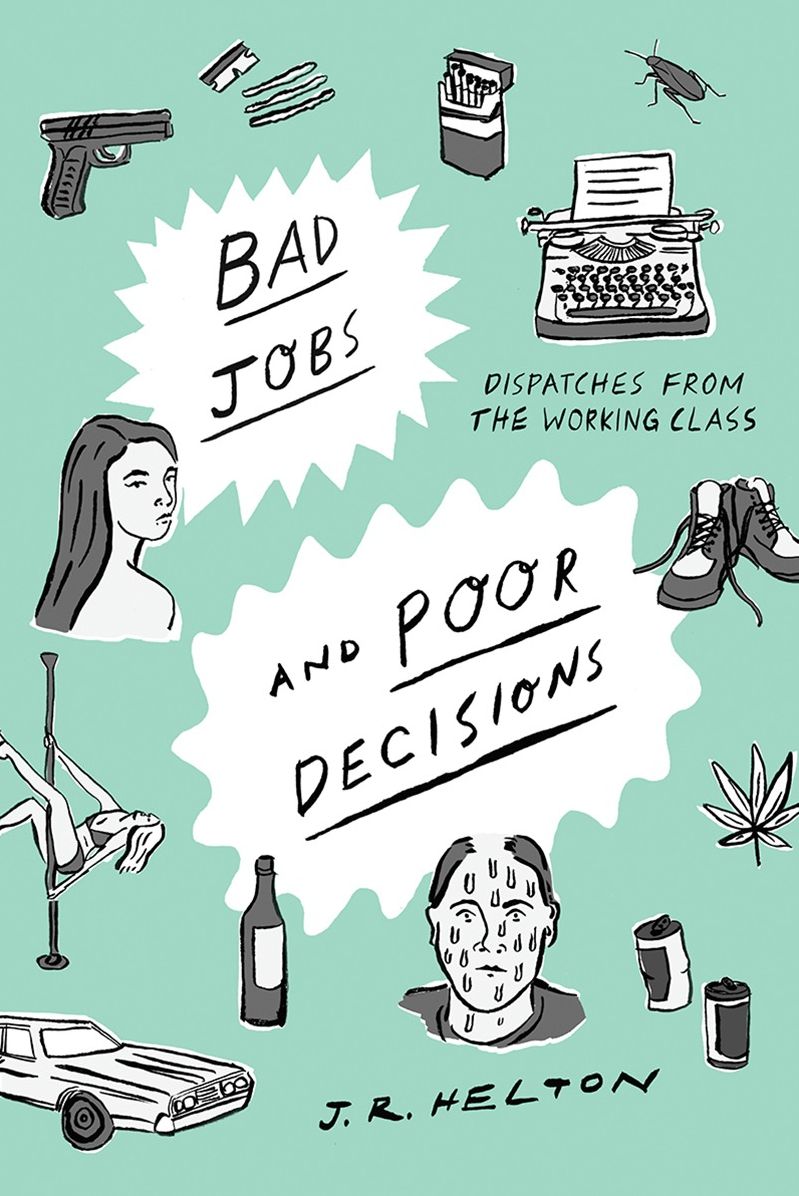 Bad Jobs and Poor Decisions: Dispatches from the Working Class