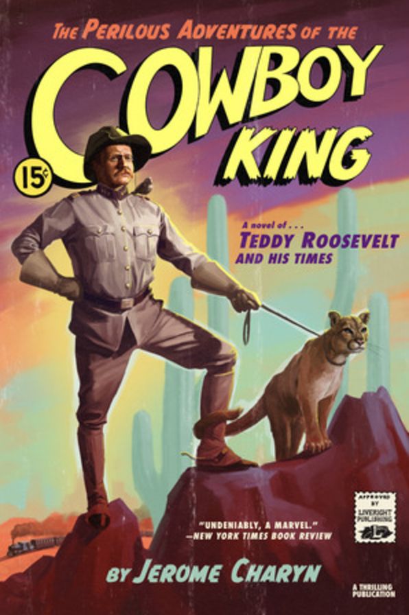 The Perilous Adventures of the Cowboy King: A Novel of Teddy Roosevelt and His Times