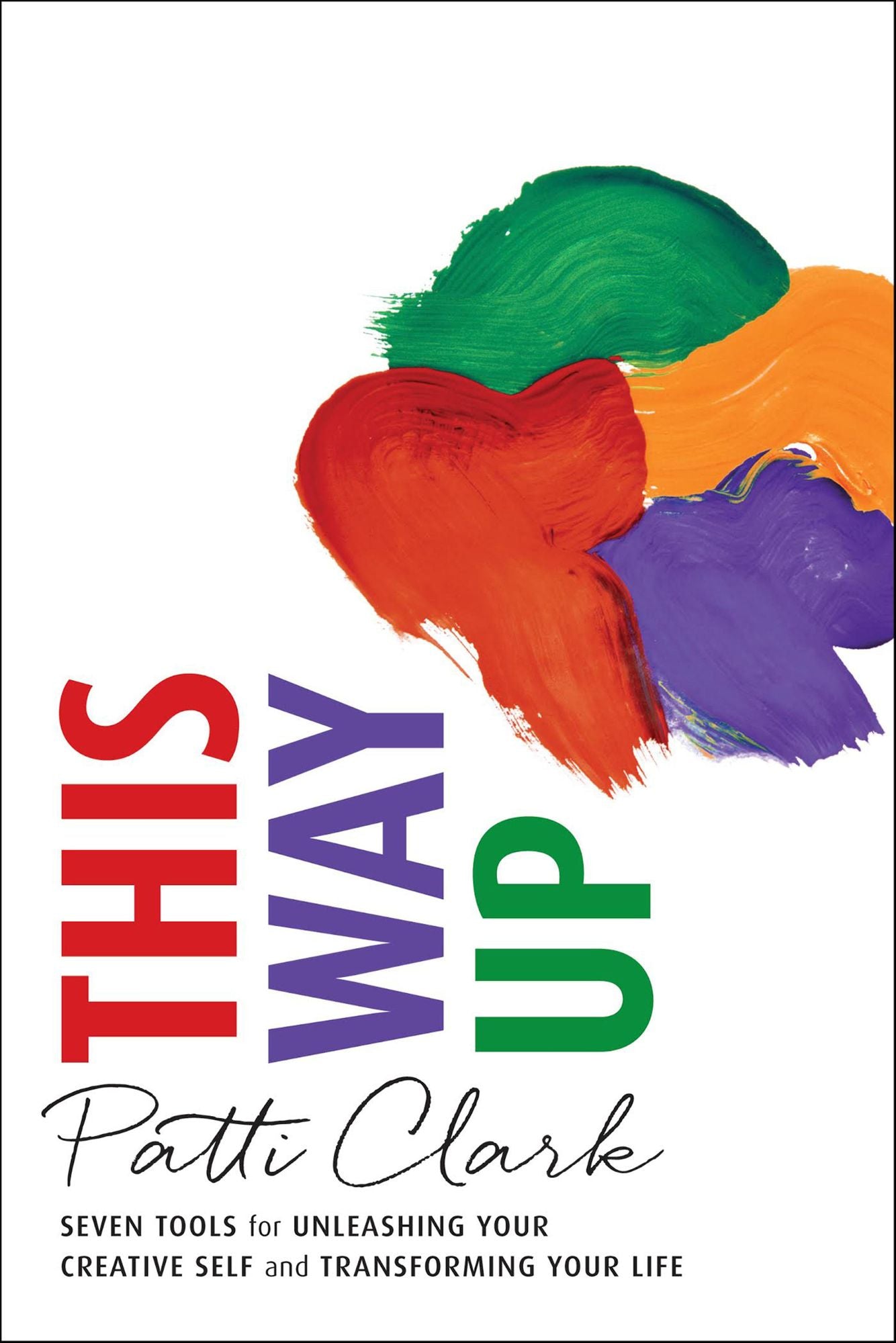 This Way Up: Seven Tools for Unleashing Your Creative Self and Transforming Your Life