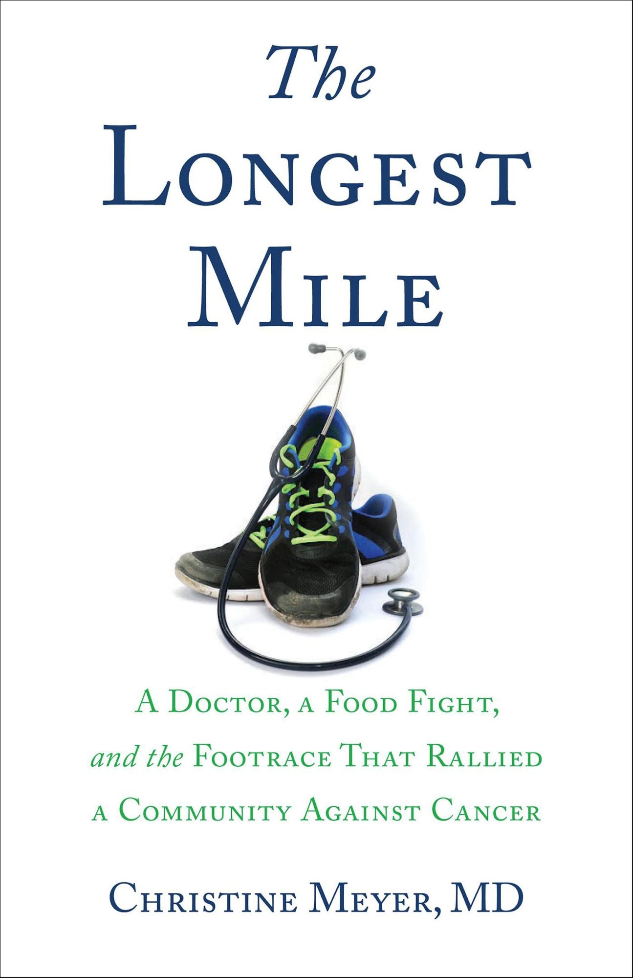 The Longest Mile: A Doctor, a Food Fight, and the Footrace that Rallied a Community Against Cancer