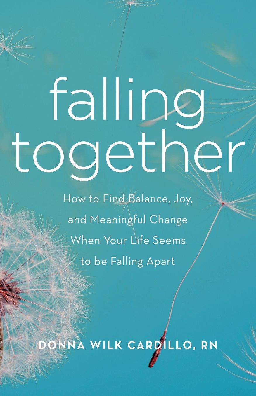 Falling Together: How to Find Balance, Joy, and Meaningful Change When Your Life Seems to Be Falling Apart