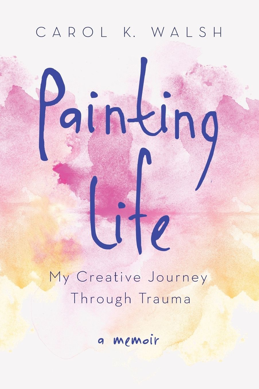 Painting Life: My Creative Journey Through Trauma