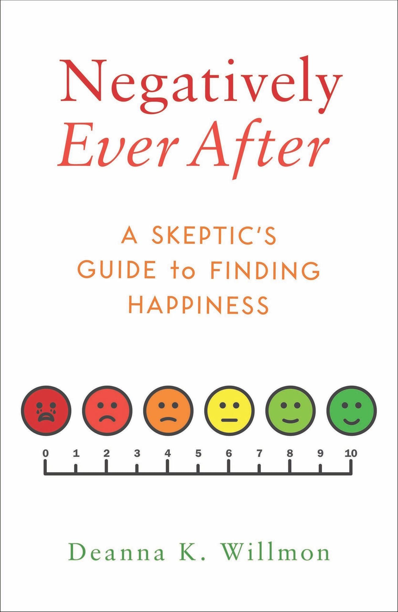 Negatively Ever After: A Skeptic's Guide to Finding Happiness