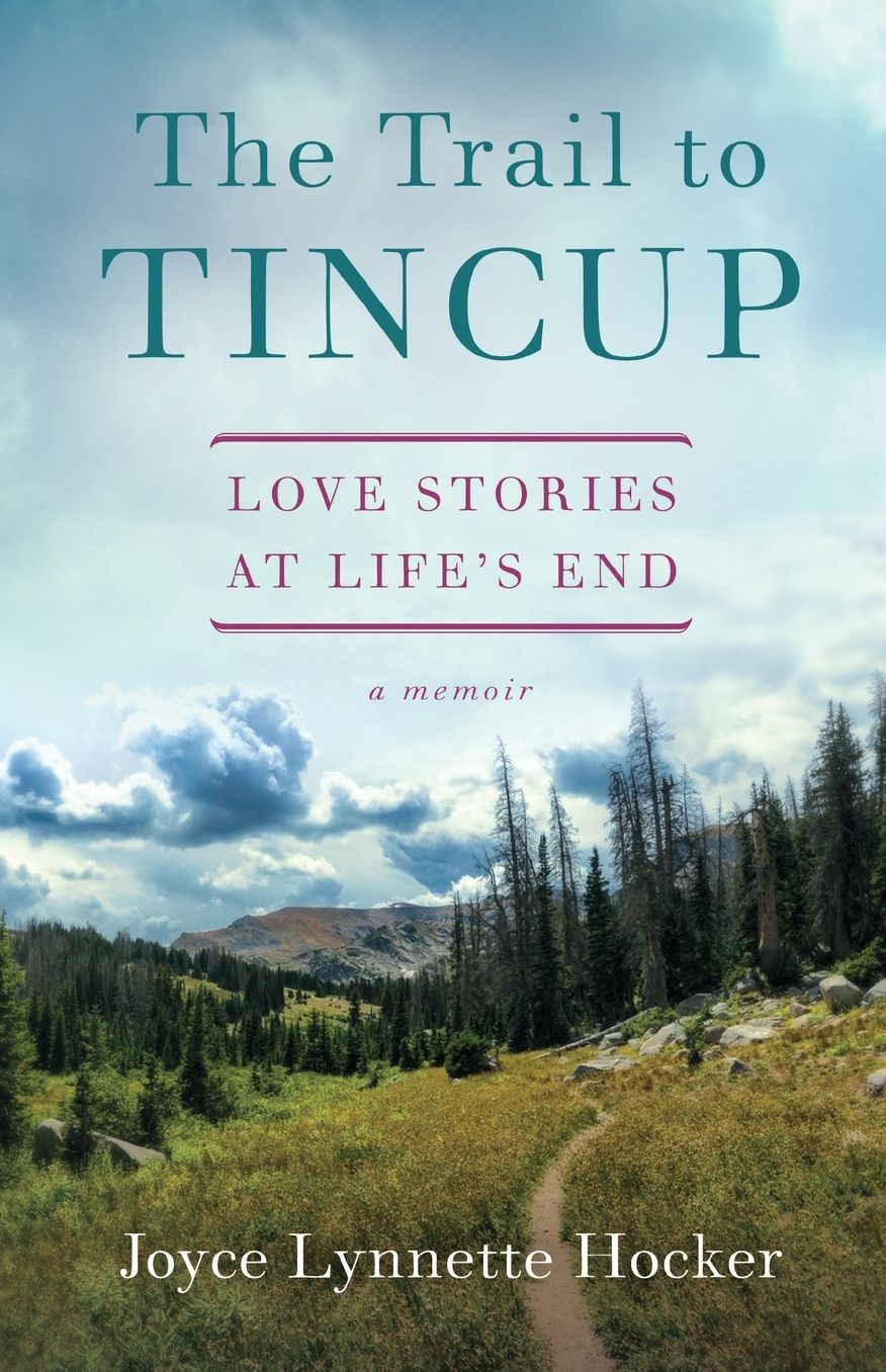 The Trail to Tincup: Love Stories at Lifeas End