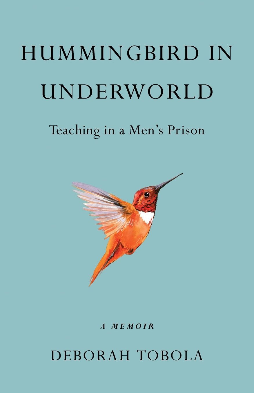 Hummingbird in Underworld: Teaching in a Men's Prison, a Memoir