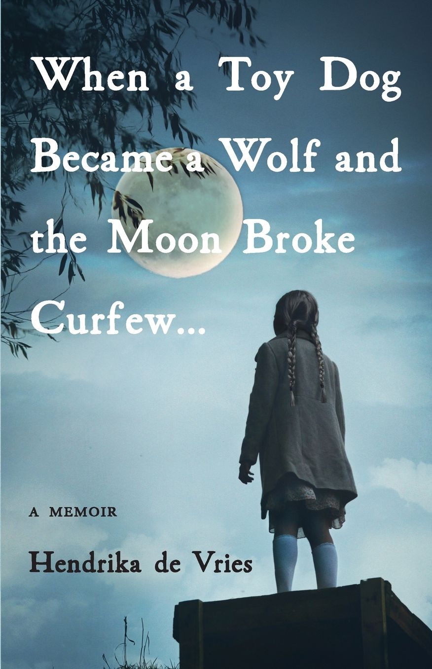 When a Toy Dog Became a Wolf and the Moon Broke Curfew... : A Memoir