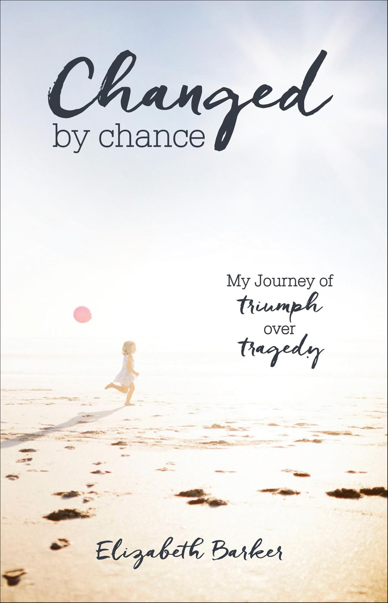 Changed By Chance: My Journey of Triumph Over Tragedy