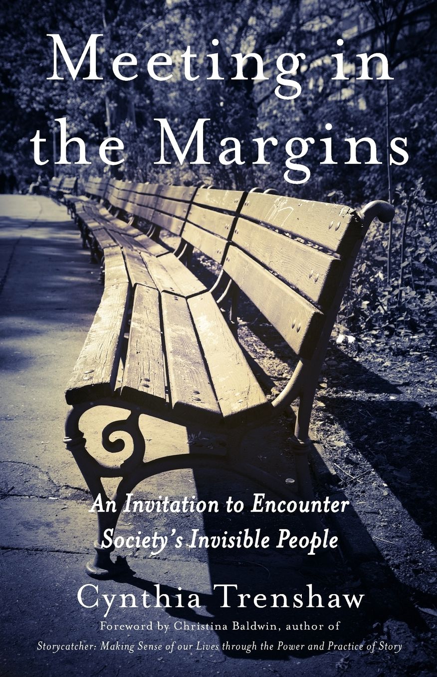 Meeting in the Margins: An Invitation to Encounter Society's Invisible People