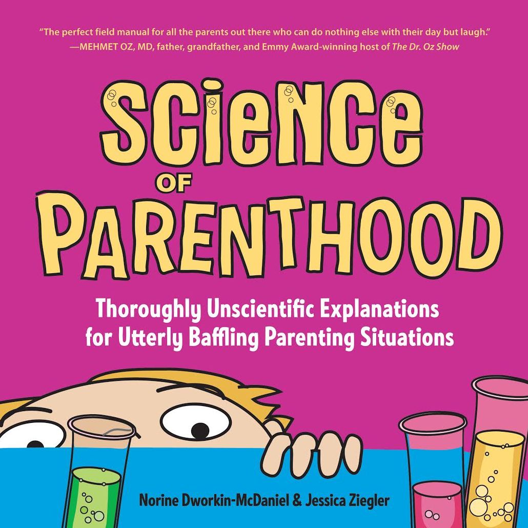 Science of Parenthood: Thoroughly Unscientific Explanations for Utterly Baffling Parenting Situations