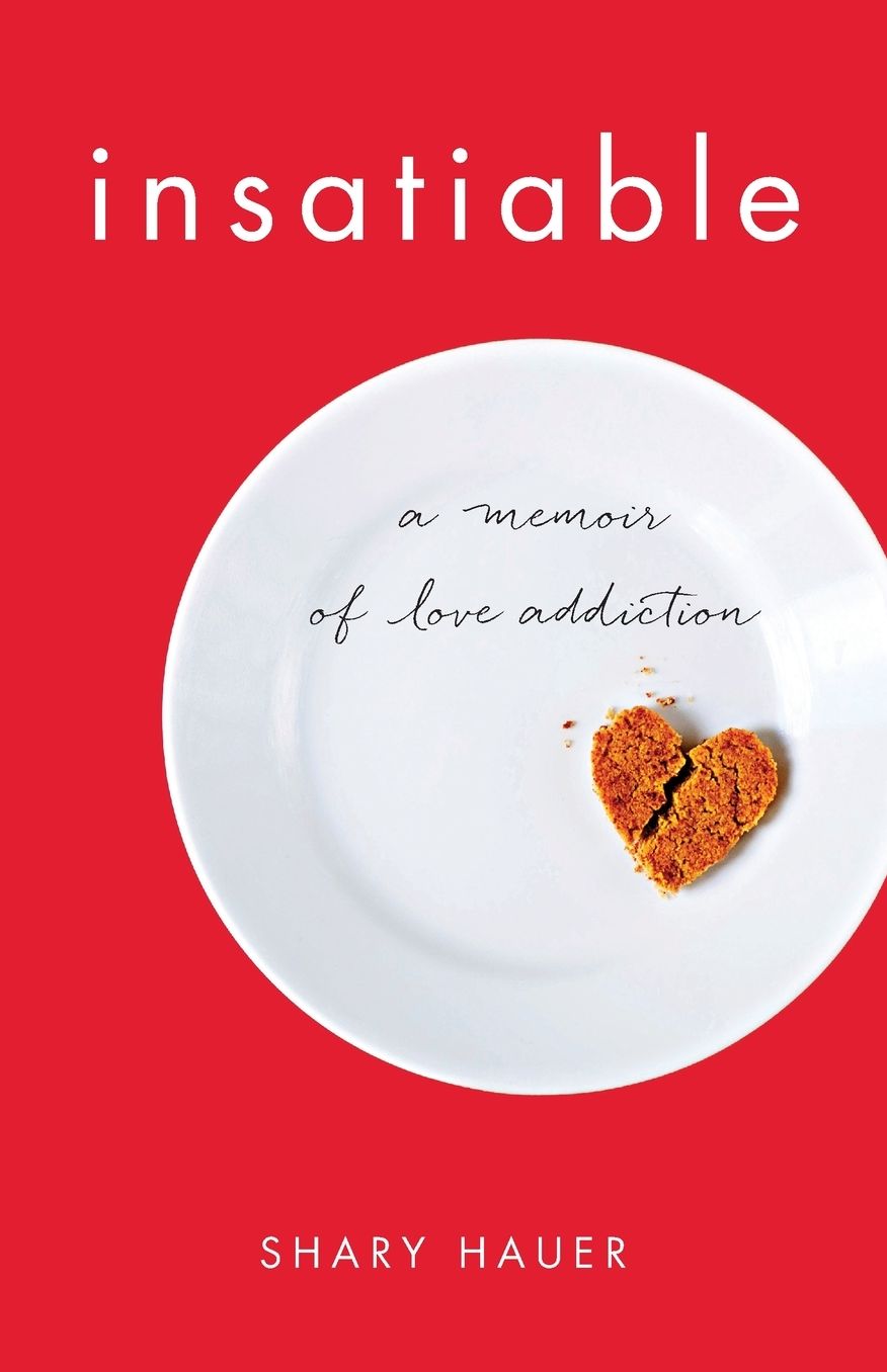 Insatiable: A Memoir of Love Addiction