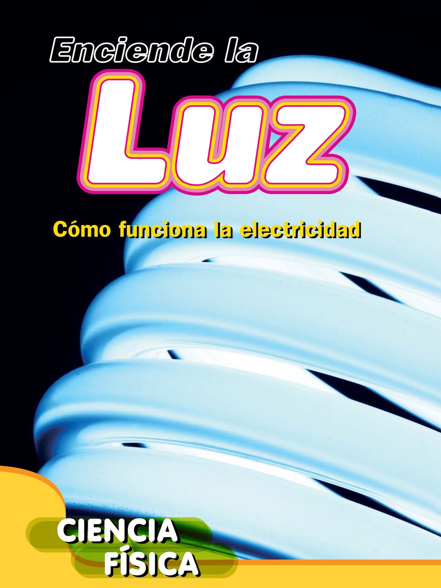 Enciende La Luz: Como Funciona La Electricidad (Turn on the Light: How Electricity Works): Como Funciona La Electricidad