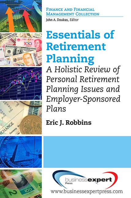Essentials of Retirement Planning: A Holistic Review of Personal Retirement Planning Issues and Employer-Sponsored Plans