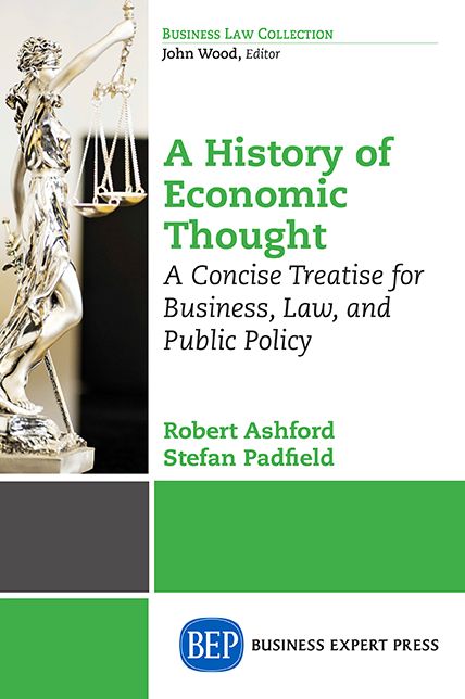 The History of Economic Thought: A Concise Treatise for Business, Law, and Public Policy Vol. I: From the Ancients through Keynes