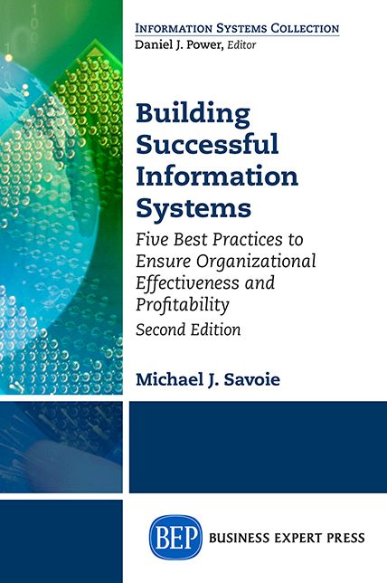 Building Successful Information Systems: Five Best Practices to Ensure Organizational Effectiveness and Profitability, Second Edition