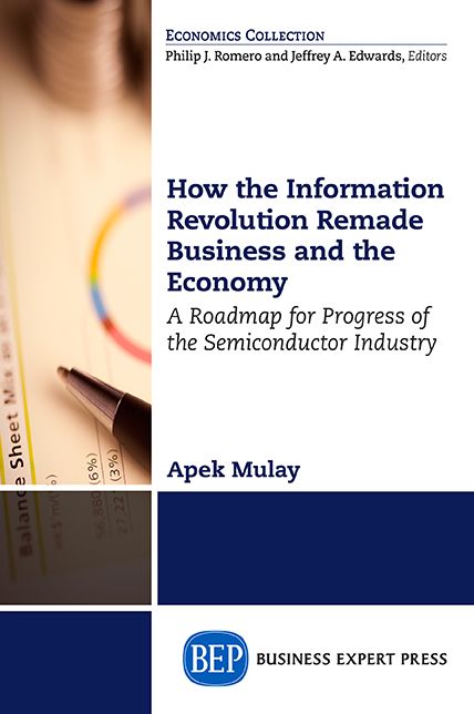 How the Information Revolution Remade Business and the Economy: A Roadmap for Progress of the Semiconductor Industry