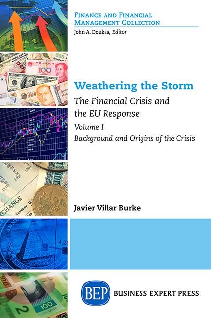 Weathering the Storm: The Financial Crisis and the EU Response, Volume I: Background and Origins of the Crisis