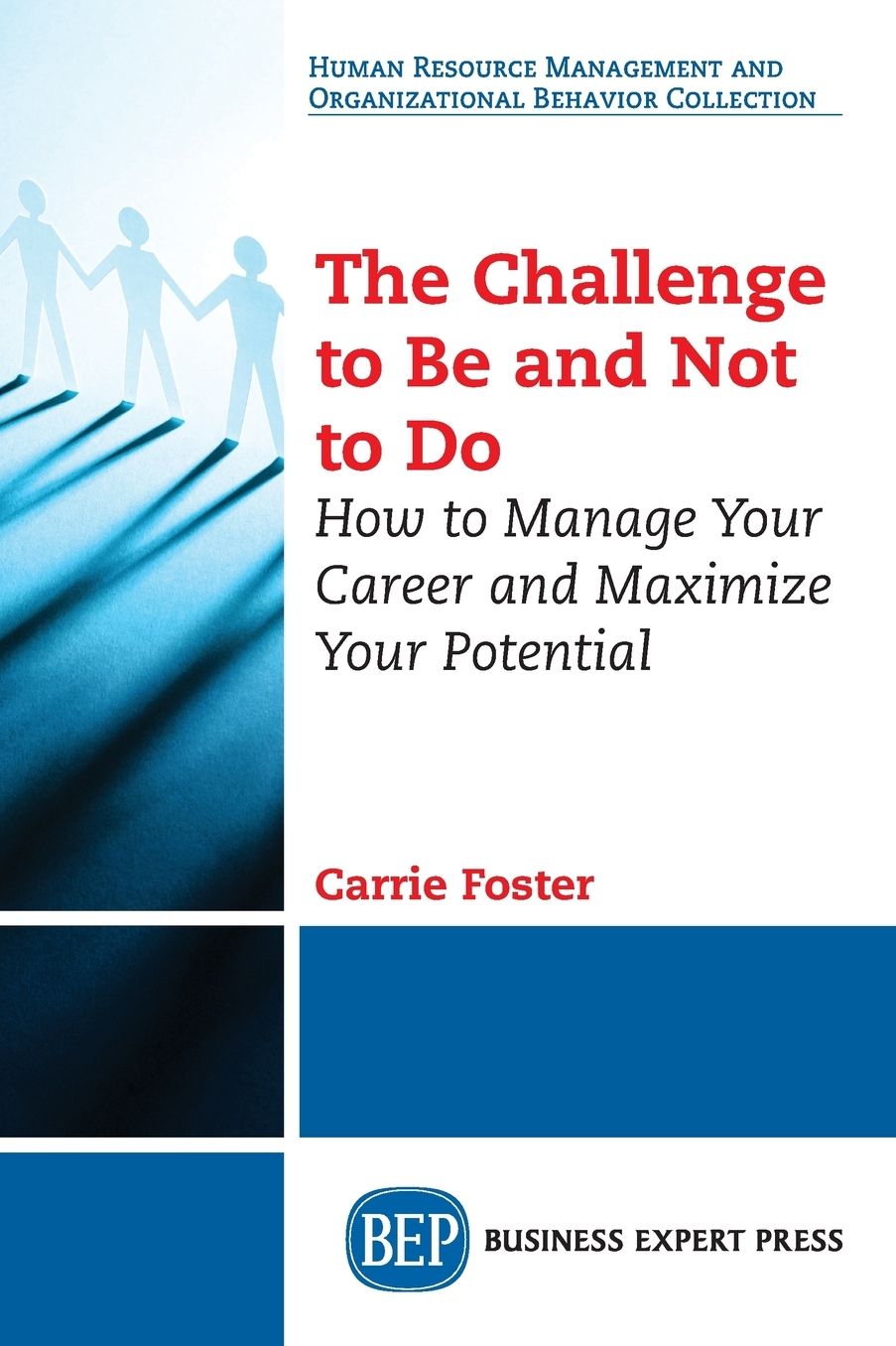 The Challenge to Be and Not to Do: How to Manage Your Career and Maximize Your Potential