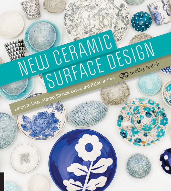 New Ceramic Surface Design: Learn to Inlay, Stamp, Stencil, Draw, and Paint on Clay