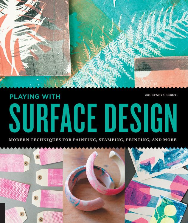 Playing with Surface Design: Modern Techniques for Painting, Stamping, Printing and More