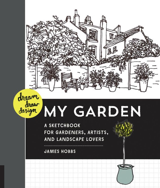 Dream, Draw, Design My Garden: A Sketchbook for Gardeners, Artists, and Landscape Lovers