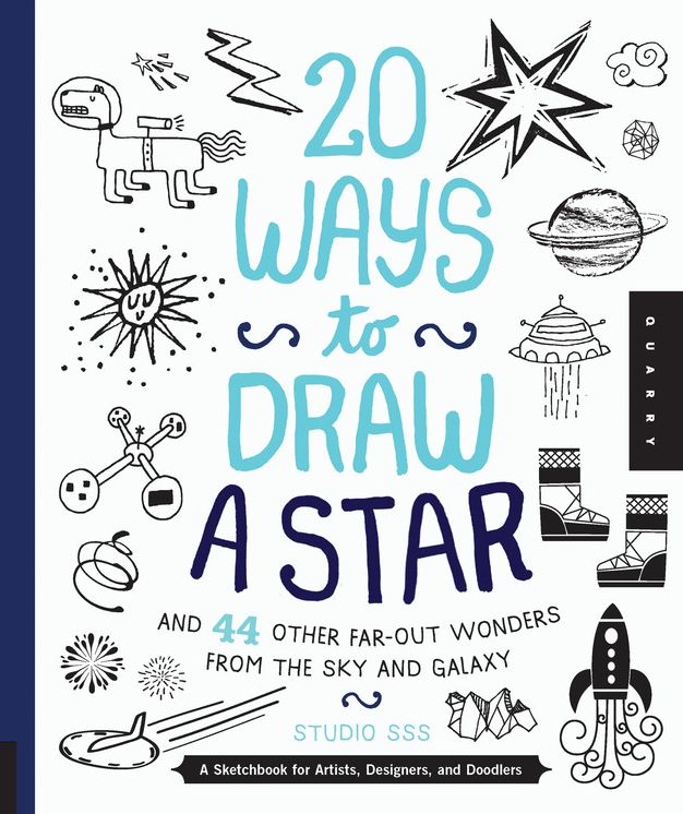 20 Ways to Draw a Star and 44 Other Far-Out Wonders from the Sky and Galaxy: A Sketchbook for Artists, Designers, and Doodlers