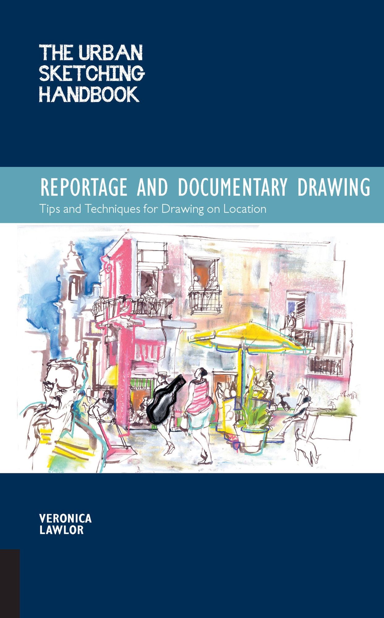The Urban Sketching Handbook: Reportage and Documentary Drawing: Tips and Techniques for Drawing on Location
