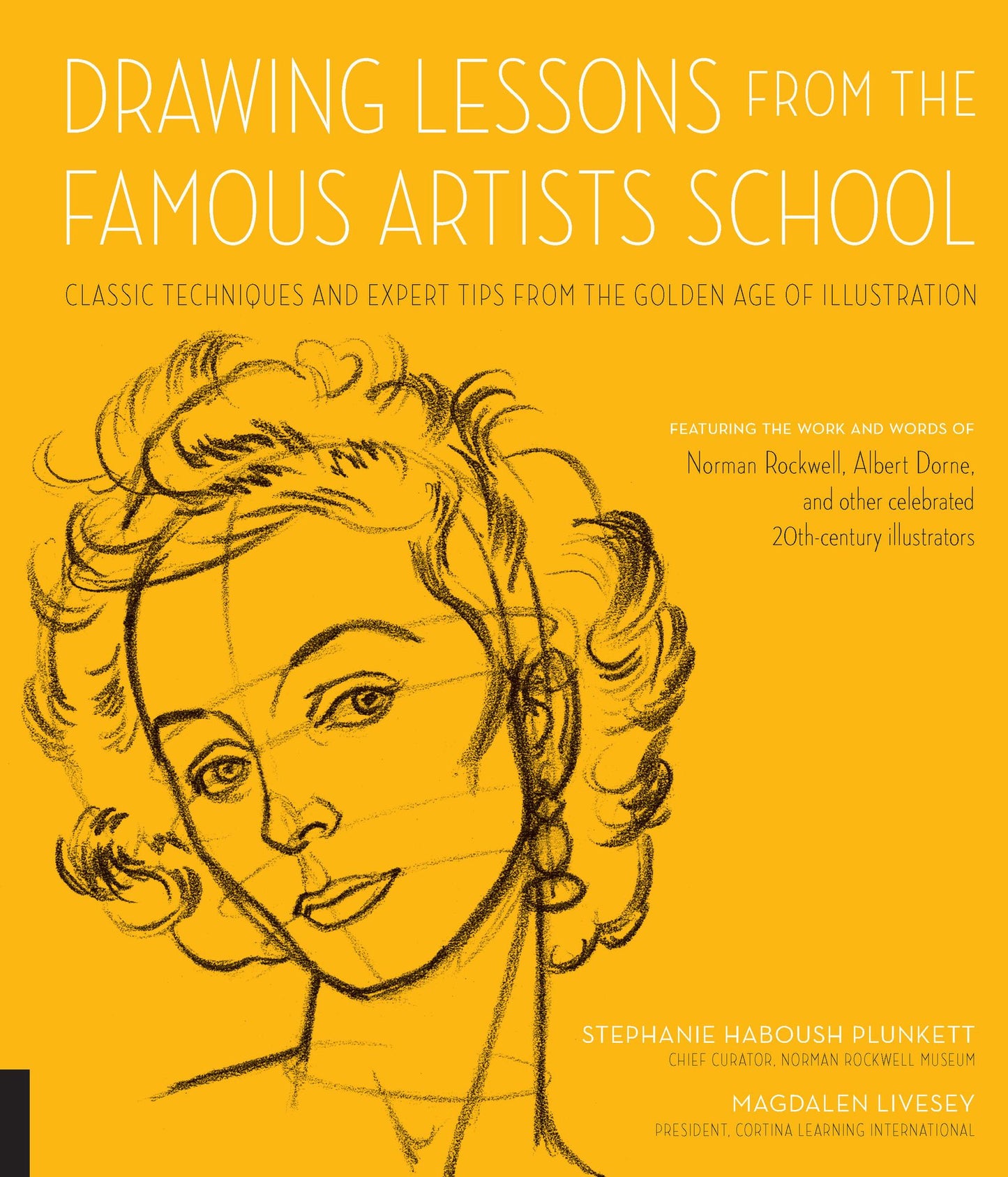 Drawing Lessons from the Famous Artists School: Classic Techniques and Expert Tips from the Golden Age of Illustration - Featuring the work and words of Norman Rockwell, Albert Dorne, and other celebrated 20th-century illustrators