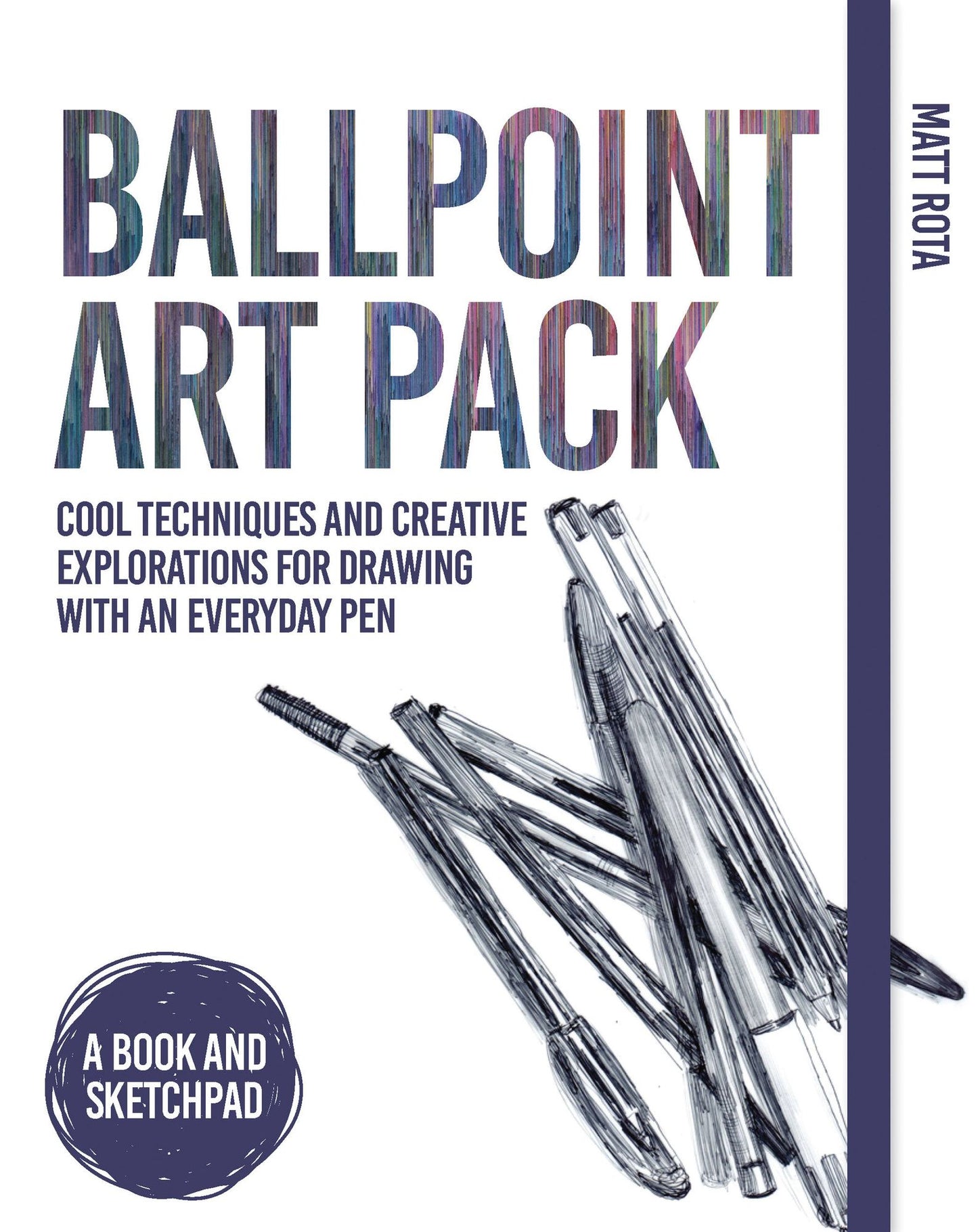 Ballpoint Art Pack: Creative Techniques and Explorations for Drawing with an Everyday Pen - A Book and Sketch Pad