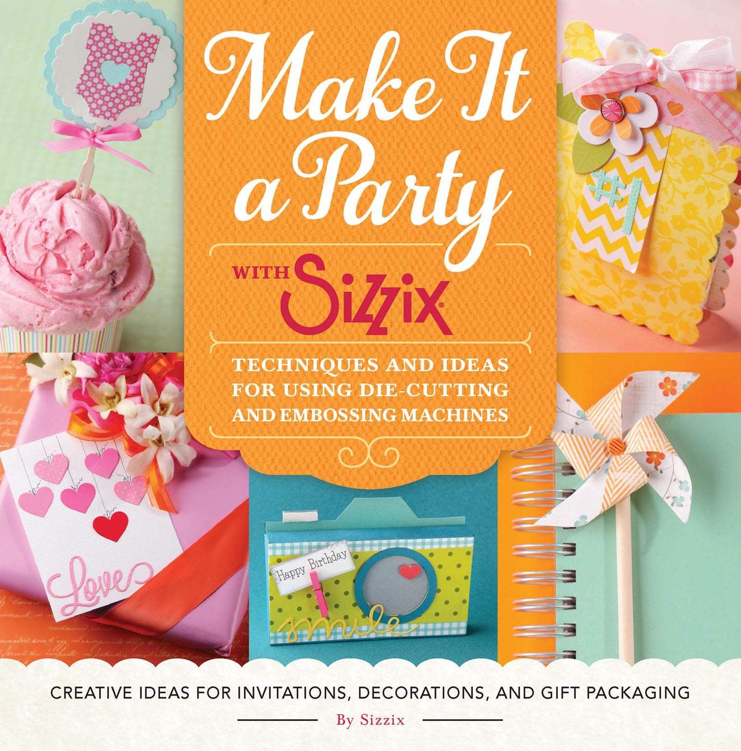 Make It a Party with Sizzix: Techniques and Ideas for Using Die-Cutting and Embossing Machines (PagePerfect NOOK Book)