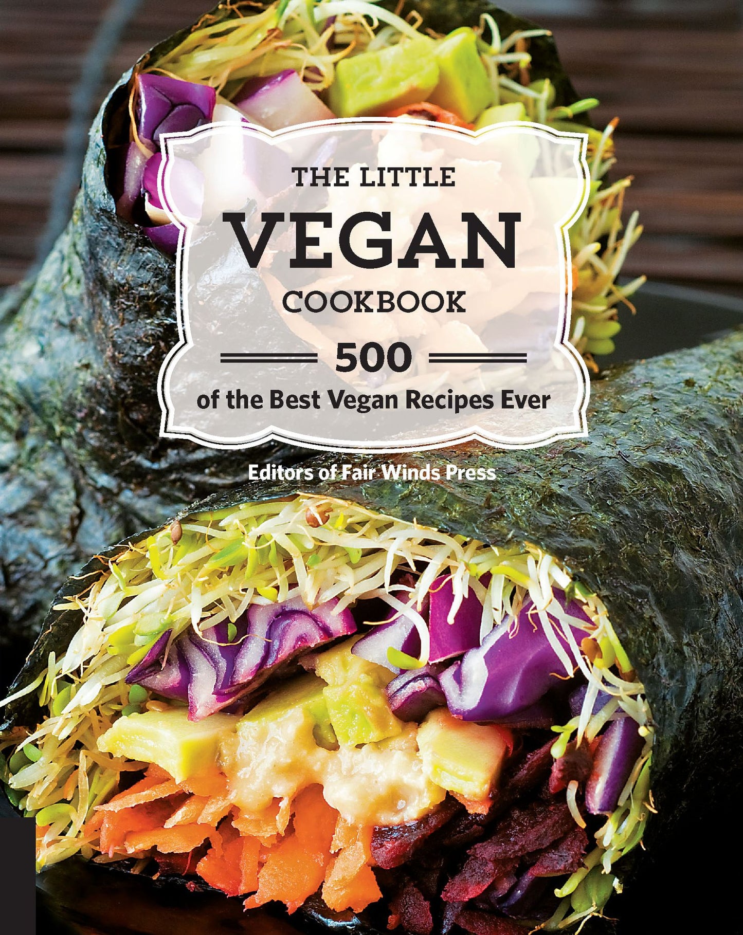 The Little Vegan Cookbook: 500 of the Best Vegan Recipes Ever