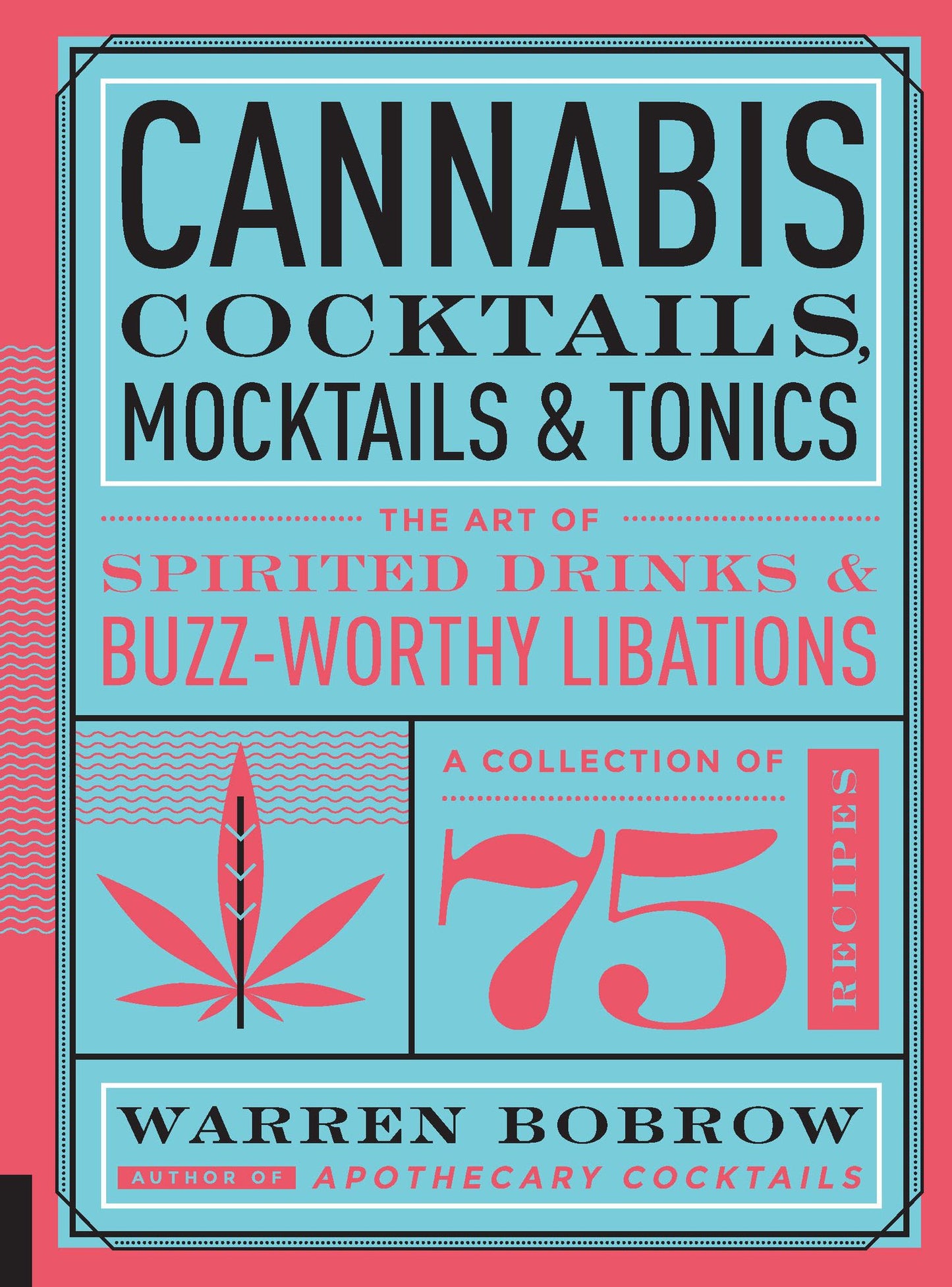 Cannabis Cocktails, Mocktails & Tonics: The Art of Spirited Drinks and Buzz-Worthy Libations