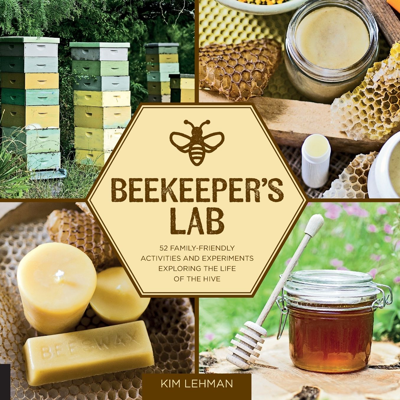 Beekeeper's Lab: 52 Family-Friendly Activities and Experiments Exploring the Life of the Hive