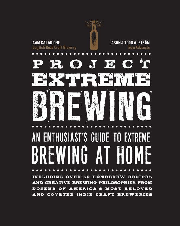 Project Extreme Brewing: An Enthusiast's Guide to Extreme Brewing at Home