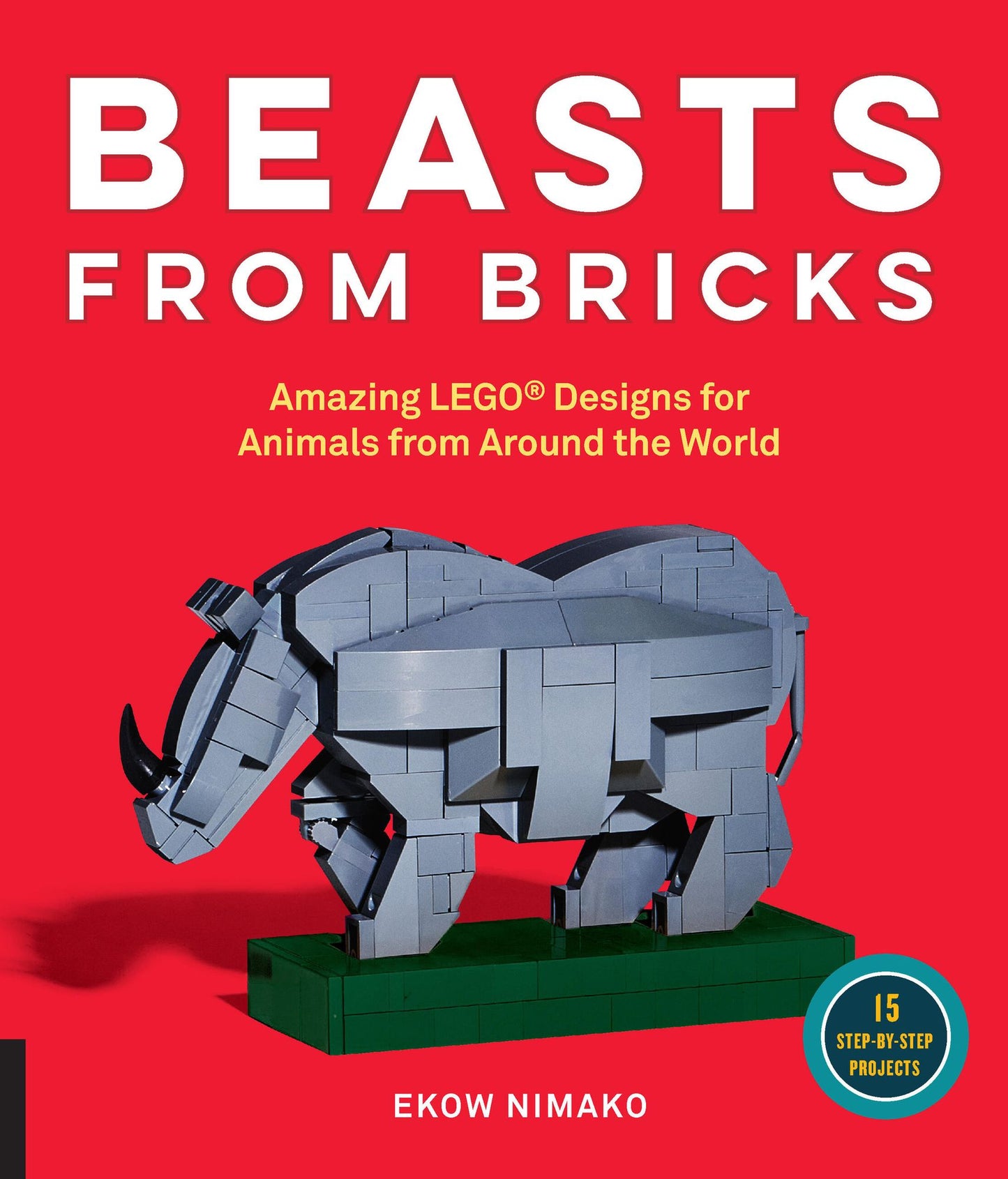 Beasts from Bricks: Amazing LEGO Designs for Animals from Around the World - With 15 Step-by-Step Projects