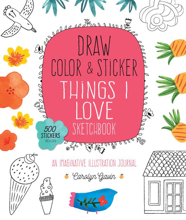Draw, Color, and Sticker Things I Love Sketchbook: An Imaginative Illustration Journal