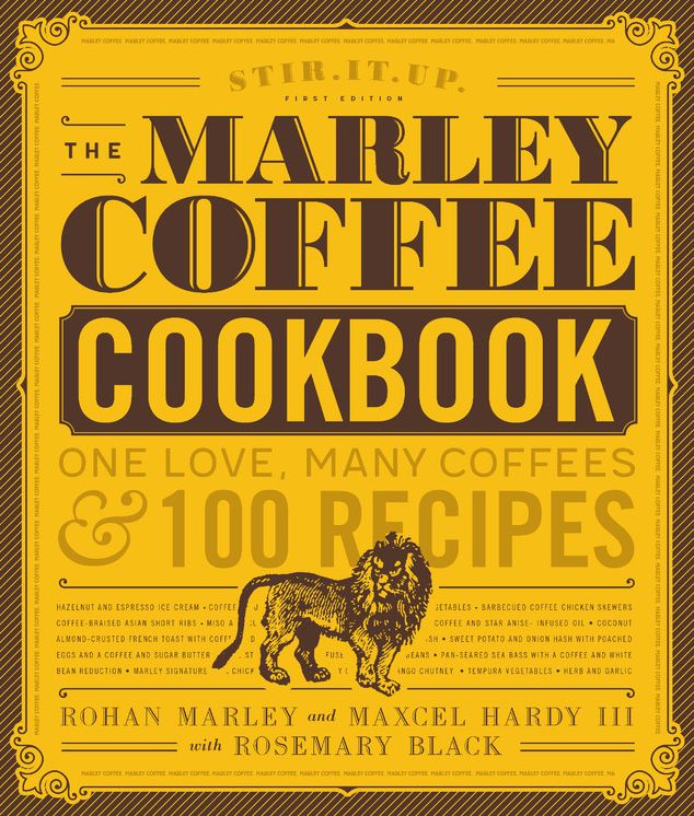 The Marley Coffee Cookbook: One Love, Many Coffees, and 100 Recipes