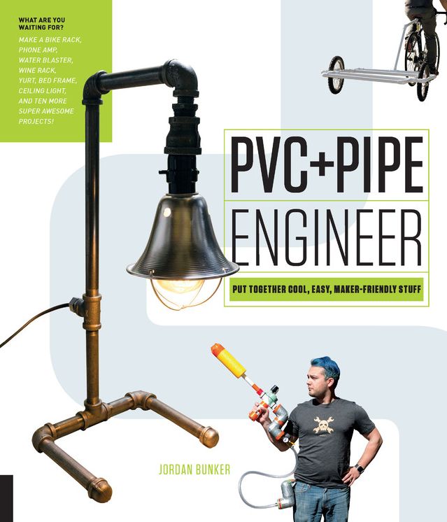 PVC and Pipe Engineer: Put Together Cool, Easy, Maker-Friendly Stuff