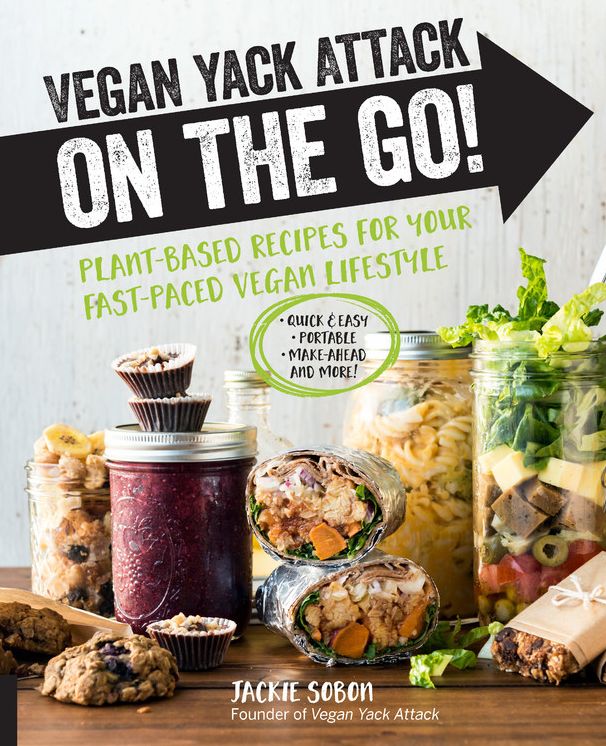 Vegan Yack Attack on the Go!: Plant-Based Recipes for Your Fast-Paced Vegan Lifestyle [burst] - Quick & Easy - Portable - Make-Ahead - And More!