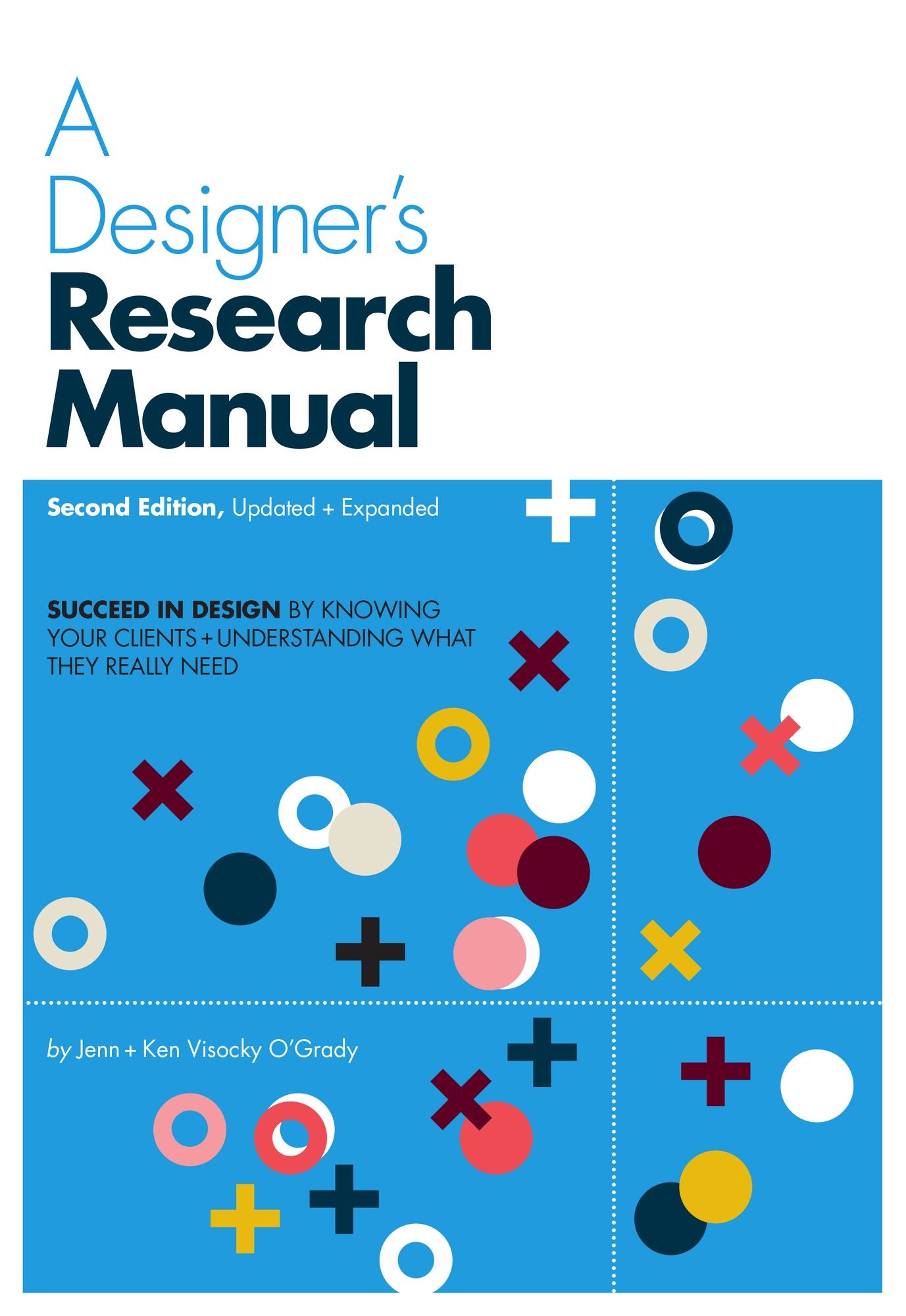 A Designer's Research Manual, 2nd edition, Updated and Expanded: Succeed in Design by Knowing Your Clients and Understanding What They Really Need