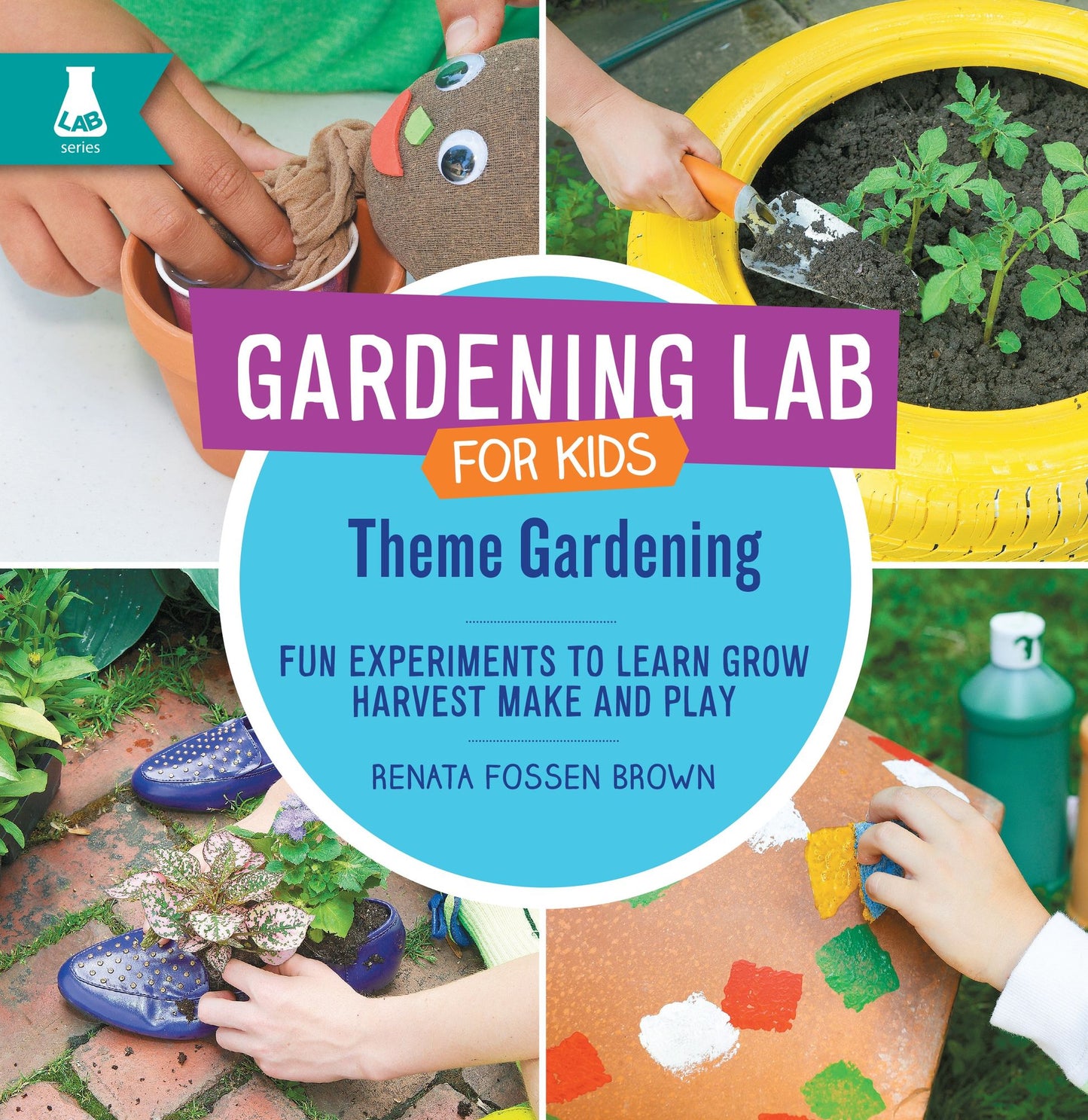 Theme Gardening: Fun Experiments to Learn, Grow, Harvest, Make, and Play